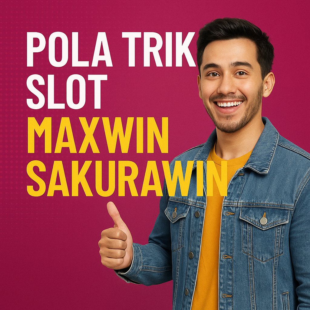 Pola Trik Slot Maxwin Sakurawin