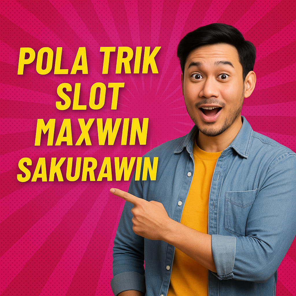Pola Trik Slot Maxwin Sakurawin